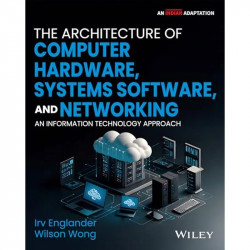 The Architecture of Computer Hardware, Systems Software, and Networking : An Information Technology Approach, 6ed, An Indian…