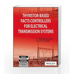 Thyristor-Based FACTS Controllers for Electrical Transmission Systems by Rajiv K. Varma R. Mohan Mathur Book-9788126532247