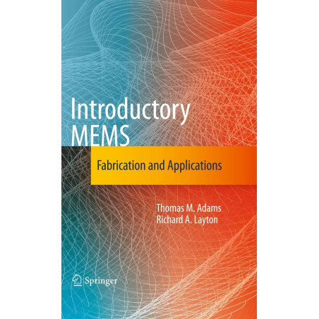 Introductory MEMS: Fabrication and Applications book by Thomas M. Adams, Richard A. Layton