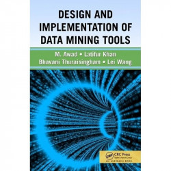 DESIGN AND IMPLEMENTATION OF DATA MINING TOOLS book by Bhavani Thuraisingham, Latifur Khan