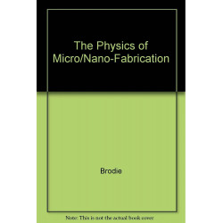 PHYSICS OF MICRO/NANO-FABRICATION (MICRODEVICES PHYSICS AND FABRICATION TECHNOLOGIES) book by Ivor Brodie, Julius J. Muray