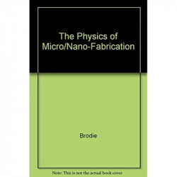 PHYSICS OF MICRO/NANO-FABRICATION (MICRODEVICES PHYSICS AND FABRICATION TECHNOLOGIES) book by Ivor Brodie, Julius J. Muray - Bac