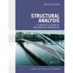 STRUCTURAL ANALYSIS: A UNIFIED CLASSICAL AND MATRIX APPROACH, 6TH EDN book by A. Ghali, A. M. Neville