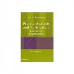 PROTEIN ANALYSIS AND PURIFICATION: BENCHTOP TECHNIQUES, 2ND EDN book by Ian M. Rosenberg