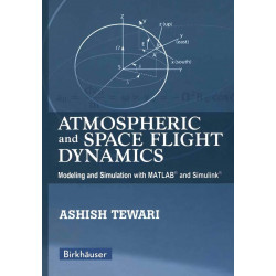 Atmospheric and Space Flight Dynamics: Modeling and Simulation with MATLAB® and Simulink® (Modeling and Simulation in Scienc…