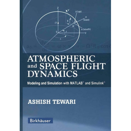 Atmospheric and Space Flight Dynamics: Modeling and Simulation with MATLAB® and Simulink® (Modeling and Simulation in Scienc…