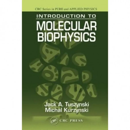INTRODUCTION TO MOLECULAR BIOPHYSICS (CRC SERIES IN PURE AND APPLIED PHYSICS) book by Jack A. Tuszynski, Michal Kurzynski