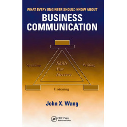 WHAT EVERY ENGINEER SHOULD KNOW ABOUT BUSINESS COMMUNICATION book by John X. Wang