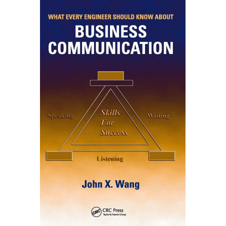 WHAT EVERY ENGINEER SHOULD KNOW ABOUT BUSINESS COMMUNICATION book by John X. Wang