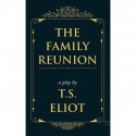 The Family Reunion : A Play book by T. S. Eliot