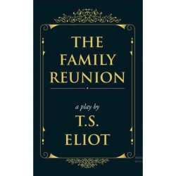 The Family Reunion : A Play book by T. S. Eliot