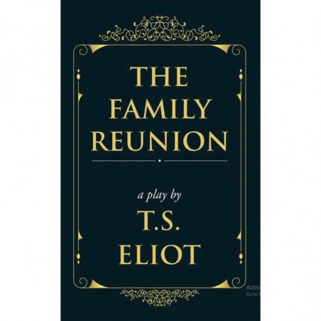 The Family Reunion : A Play book by T. S. Eliot