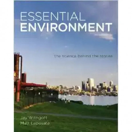 ESSENTIAL ENVIRONMENT: THE SCIENCE BEHIND THE STORIES, 4TH EDITION book by Jay H Withgott