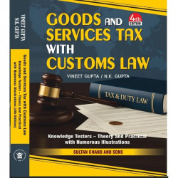 Goods and Services Tax with Customs Law Knowledge Testers – Theory and Practical (With Numerous Illustrations) book by FCA V…