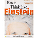 How to Think Like Einstein: Simple Ways to Break the Rules and Discover Your Hidden Genius book by Scott Thorpe