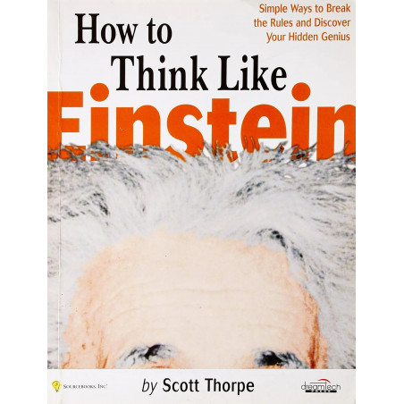 How to Think Like Einstein: Simple Ways to Break the Rules and Discover Your Hidden Genius book by Scott Thorpe