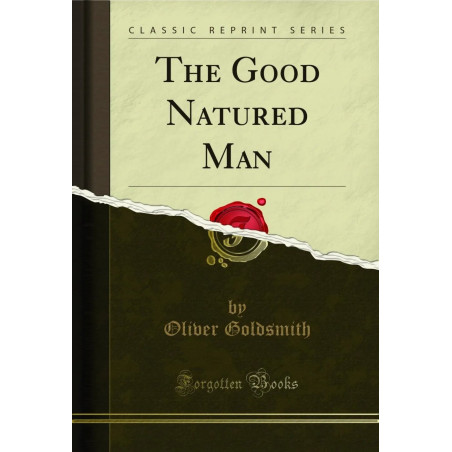 The Good Natured Man (Classic Reprint) book by Oliver Goldsmith