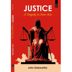 Justice : A Tragedy in Four Acts book by John Galsworthy