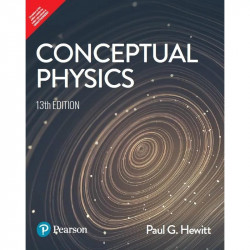 Conceptual Physics - Paul G. Hewitt [Highly Recommended by Narayan Murthy], 13e - Pearson book by Paul G. Hewitt