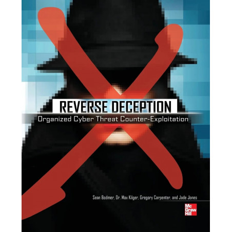 Reverse Deception: Organized Cyber Threat Counter-exploitation (NETWORKING & COMM - OMG) book by Sean Bodmer, Max Kilger