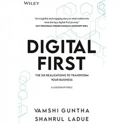 Digital First: The Six Realizations to Transform Your Business book by Vamshi Guntha, Shahrul Ladue - Back Cover