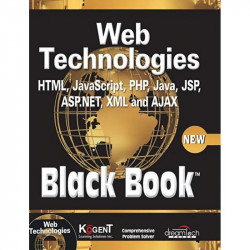 Web Technologies: HTML, JAVASCRIPT, PHP, JAVA, JSP, ASP.NET, XML and Ajax, Black Book: HTML, Javascript, PHP, Java, Jsp, XML… -