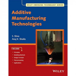 Additive Manufacturing Technologies book by S. Shiva, Anuj K. Shukla - Back Cover