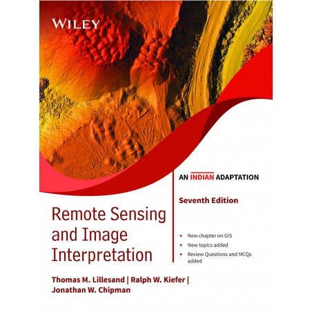 Remote Sensing and Image Interpretation, 7ed, An Indian Adaptation book by Thomas Lillesand; Ralph W. Kiefer; Jonathan Chipm…