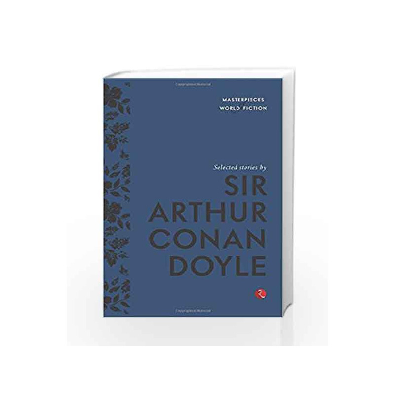 Masterpieces of World Fiction: Selected Stories By  SIR ARTHUR CONAN DOYLE. by SIR ARTHUR CONAN DOYLE. Book-9788129131423