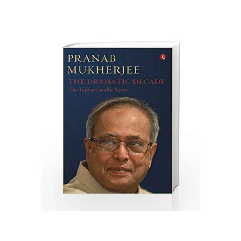 The Dramatic Decade: The Indira Gandhi Years by Pranab Mukherjee Book-9788129135742