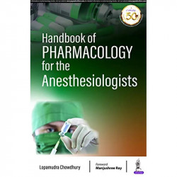 HANDBOOK OF PHARMACOLOGY FOR THE ANESTHESIOLOGISTS book by Lopamudra Chowdhury - Back Cover