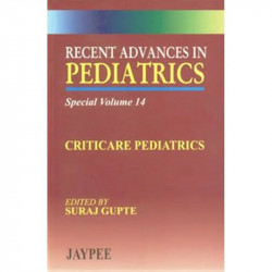 Recent Advances in Pediatrics: Criticare Pediatrics - Special Vol. 14 book by Suraj Gupte
