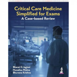Critical Care Medicine Simplified for Exams, 1/E for Critical Care Postgraduates | Case-based Review with Clinical Vignettes… -