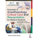 ESSENTIALS OF ANESTHESIOLOGY, CRITICAL CARE AND RESUSCITATION FOR MEDICAL STUDENTS book by Mukul Chandra Kapoor - Back Cover