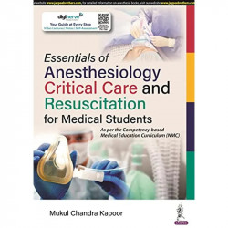 ESSENTIALS OF ANESTHESIOLOGY, CRITICAL CARE AND RESUSCITATION FOR MEDICAL STUDENTS book by Mukul Chandra Kapoor - Back Cover