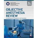 Objective Anesthesia Review, 6/E for MD/DNB Anesthesiology Postgraduates | Comprehensive Question-Answer Textbook for Examin…