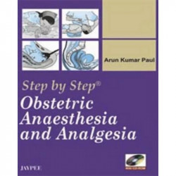 Step by Step Obstetric Anaesthesia and Analgesia with CD-ROM book by Arun Kumar Paul