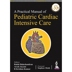A Practical Manual of Pediatric Cardiac Intensive Care book by Rakhi Balachandran, Aveek Jayant