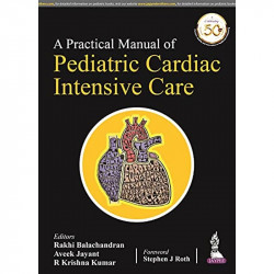 A Practical Manual of Pediatric Cardiac Intensive Care book by Rakhi Balachandran, Aveek Jayant - Back Cover