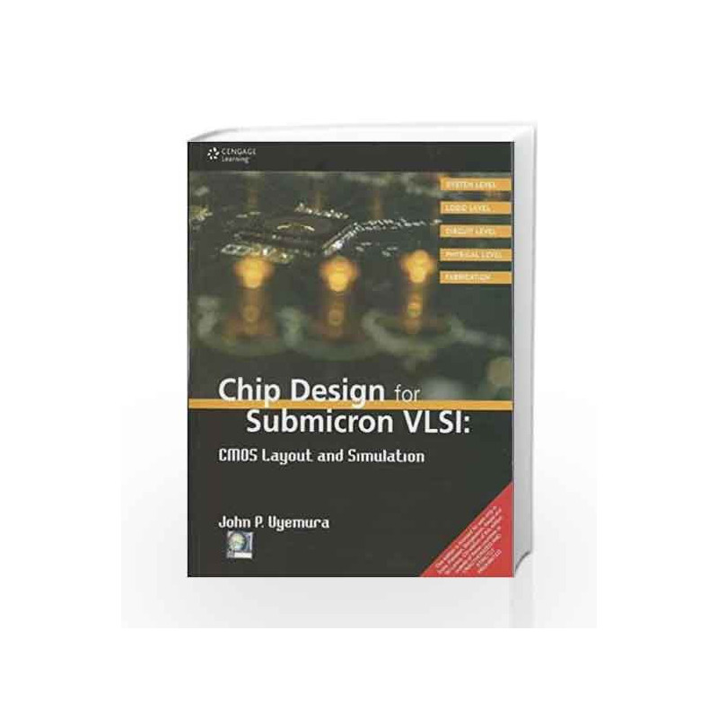 Chip Design for Submicron VLSI CMOS Layout & Simulation by John P