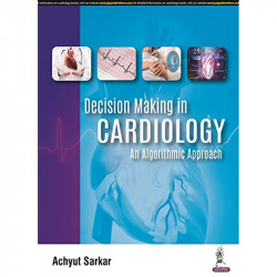 DECISION MAKING IN CARDIOLOGY: AN ALGORITHMIC APPROACH book by Achyut Sarkar - Back Cover