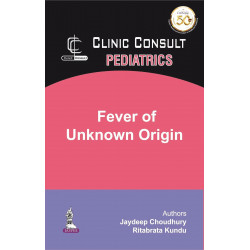 Clinic Consult Pediatrics: Fever of Unknown Origin book by Jaydeep Choudhury, Ritabrata Kundu