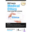 CM Francis Medical Ethics, 4/E: Complete Handbook on Ethics in the Medical Profession for MBBS Students and Faculty | MCI Re…