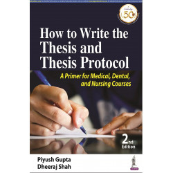 How to Write the Thesis and Thesis Protocol: A Primer for Medical, Dental and Nursing Courses book by Piyush Gupta, Dheeraj…