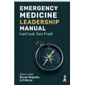 Emergency Medicine Leadership Manual: Lead Loud, Care Proud - A Practical Guide for EM Specialists, Residents, and Teaching…