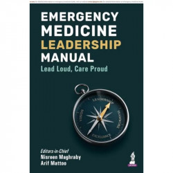 Emergency Medicine Leadership Manual: Lead Loud, Care Proud - A Practical Guide for EM Specialists, Residents, and Teaching… - B