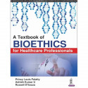 A TEXTBOOK OF BIOETHICS FOR HEALTHCARE PROFESSIONALS book by Princy Louis Palatty, Ashish Kumar U - Back Cover