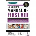 LC Gupta's Manual of First Aid, 2/E for GNM, BSc Nursing and ANM Students | CPR, Wound Care, Splints, Burns, Sports Injury a… -