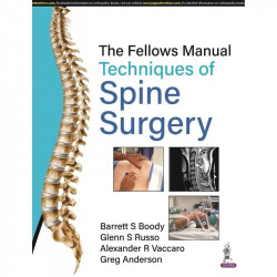 THE FELLOWS MANUAL TECHNIQUES OF SPINE SURGERY book by Barrett S Boody