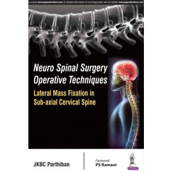 NEURO SPINAL SURGERY OPERATIVE TECHNIQUES:LATERAL MASS FIXATION IN SUB-AXIAL CERVICAL SPINE book by Parthiban Jkbc